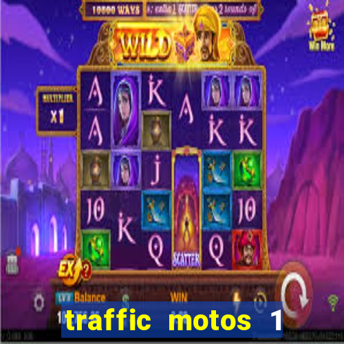 traffic motos 1 dinheiro infinito